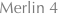 Merlin 4