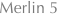 Merlin 5