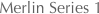 Merlin Series 1